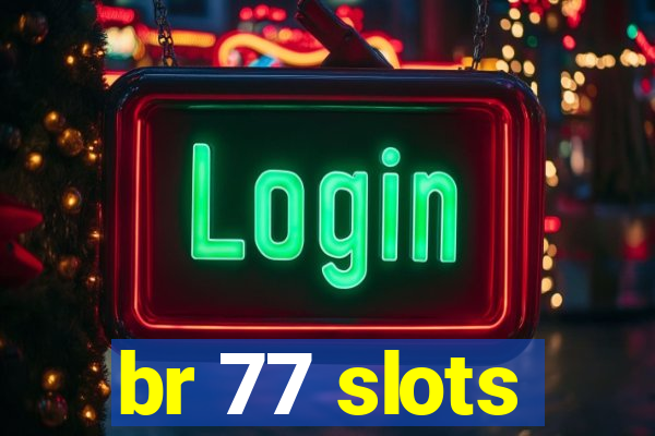 br 77 slots